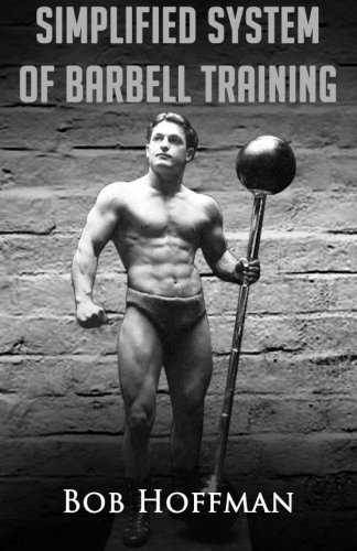 Bob Hoffman's Simplified System of Barbell Training: (Original Version, Restored)