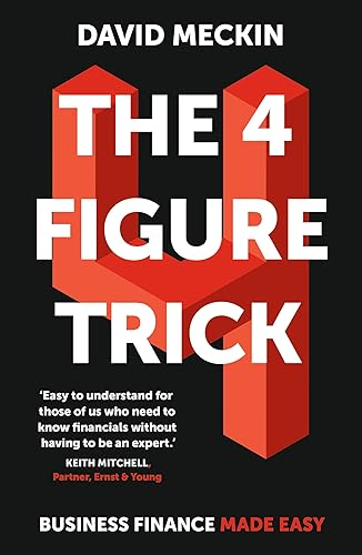 The 4 Figure Trick: The  - book for non - financial  - managers  -  How to deliver  - financial success by  - understanding just four  - numbers in business
