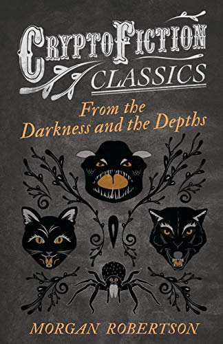 From the Darkness and the Depths (Cryptofiction Classics - Weird Tales of Strange Creatures)