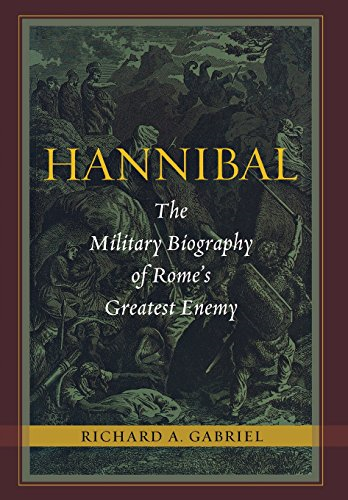 Hannibal: The Military Biography of Romes Greatest Enemy