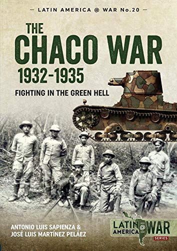 The Chaco War, 1932-1935: Fighting in Green Hell (Latin America@War)