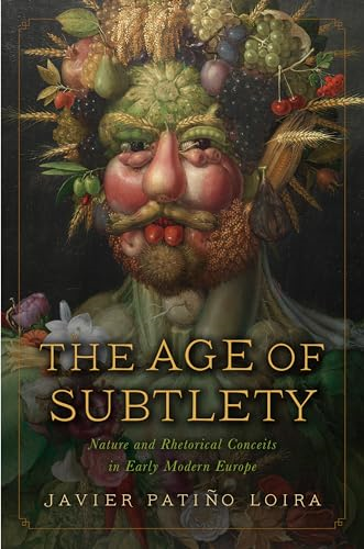The Age of Subtlety: Nature and Rhetorical Conceits in Early Modern Europe (Early Modern Exchange The)