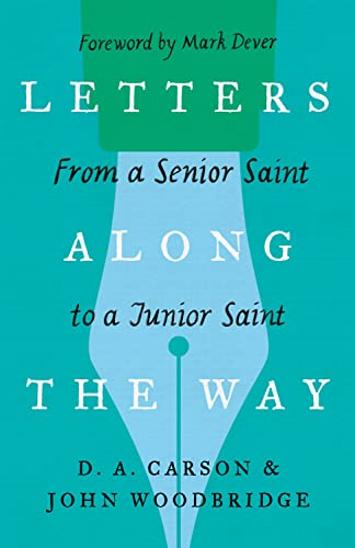 Letters Along the Way: From a Senior Saint to a Junior Saint (The Gospel Coalition)
