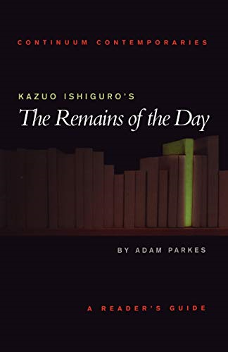 Continuum Contemporaries series: Kazuo Ishiguro's  The Remains of The Day : A Reader's Guide (Continuum Contemporaries)