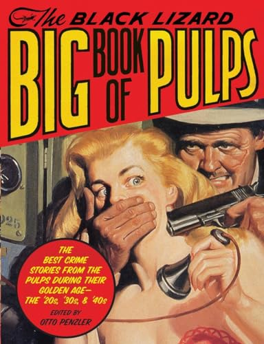 The Black Lizard Big Book of Pulps: The Best Crime Stories from the Pulps During Their Golden Age--The '20s, '30s & '40s (Vintage Crime/Blck Lizard Orig)