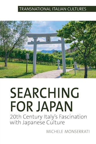 Searching for Japan: 20th Century Italy's Fascination with Japanese Culture (Transnational Italian Cultures)