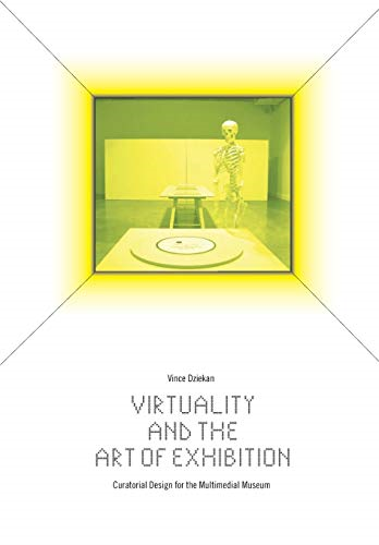 Virtuality and the Art of Exhibition Curatorial Design for the Multimedial Museum