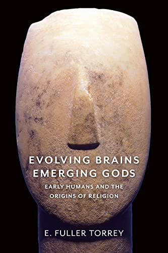 Evolving Brains, Emerging Gods: Early Humans and thea Origins of Religion