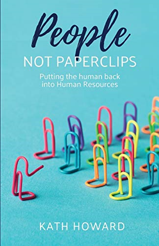 People Not Paperclips: Putting the human back into Human Resources