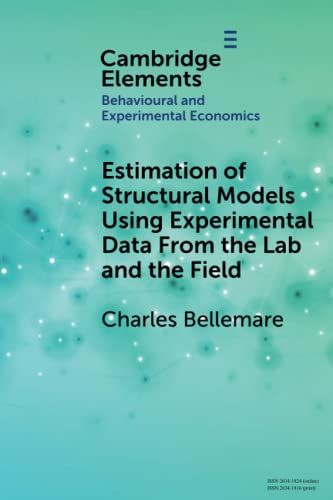 Estimation of Structural Models Using Experimental Data From the Lab and the Field (Elements in Behavioural and Experimental Economics)