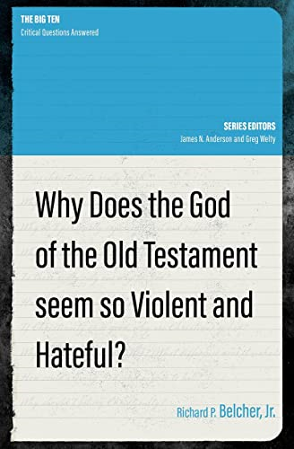 Why Does the God of the Old Testament Seem so Violent and Hateful? (The Big Ten)