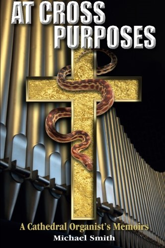 At Cross Purposes: A Cathedral OrganistÔÇÖs Memoirs