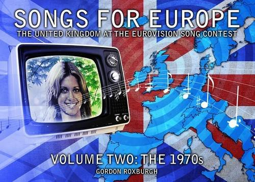 Songs for Europe: The UnitedKingdom at the Eurovision SongContest: Volume 2: The 1970s(Songs for Europe)