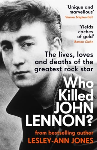 Who Killed John Lennon?: The lives, loves and deaths of the greatest rock star