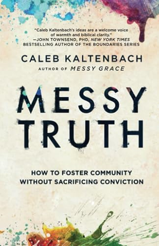 Messy Truth: How to Foster Community Without Sacrificing Conviction