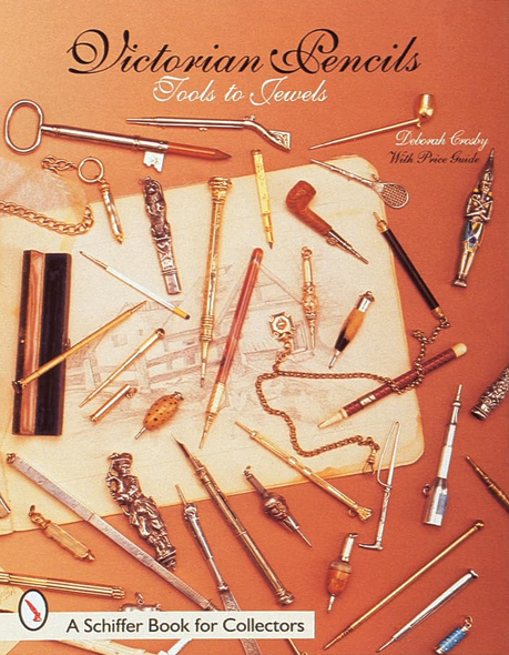 VICTORIAN PENCILS: Tools to Jewels (Schiffer Book for Collectors)