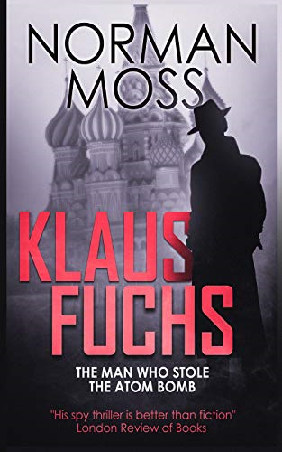 Klaus Fuchs: The Man Who Stole the Atom Bomb