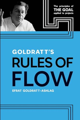 Goldratt's Rules of Flow: The Principles of The Goal Applied to Projects