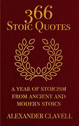 366 Stoic Quotes: A Year Of Stoicism From Ancient And Modern Stoics