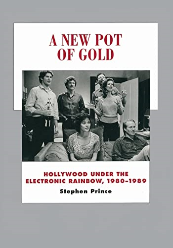 A New Pot of Gold: Hollywood Under the Electronic Rainbow, 1980-1989 (History of the American Cinema)