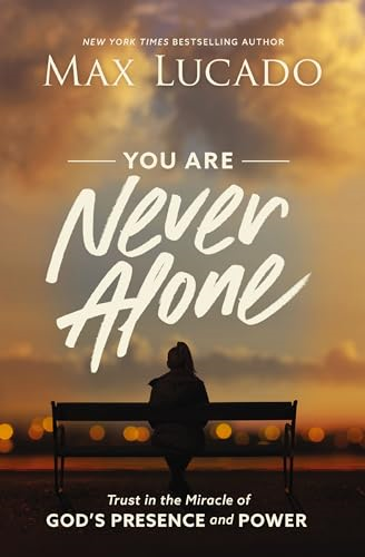 You Are Never Alone: Trust in the Miracle of God's Presence and Power