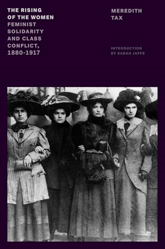 The Rising of the Women: Feminist Solidarity and Class Conflict, 1880-1917 (Feminist Classics)