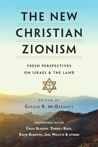 The New Christian Zionism: Fresh Perspectives on Israel and the Land