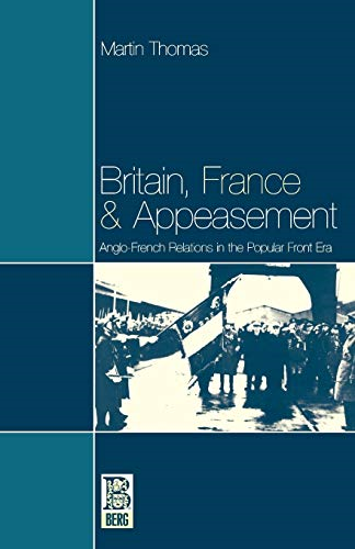 Britain, France and Appeasement: Anglo-French Relations in the Popular Front Era (French Studies)