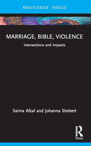 Marriage, Bible, Violence:  Intersections and Impacts  (Rape Culture, Religion and  the Bible)