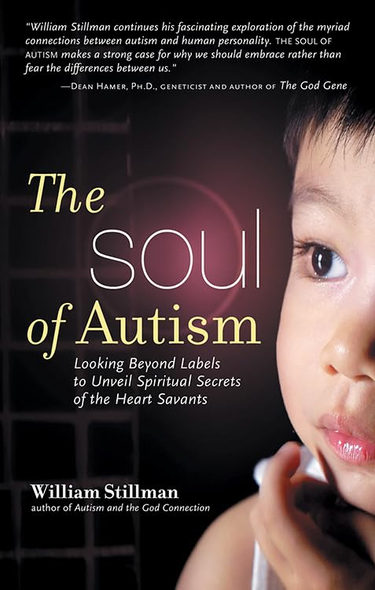 SOUL OF AUTISM: Looking Beyond Labels to Unveil Spiritual Secrets of the Heart Savants