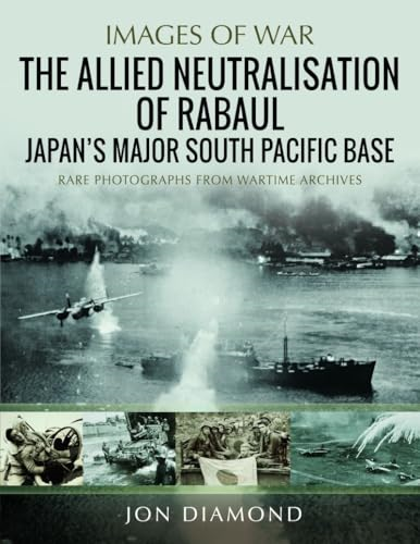 The Allied Neutralisation  of Rabaul: Japan's Major  South Pacific Base