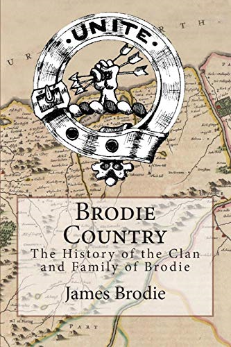 Brodie Country: The History of the Clan and Family of Brodie