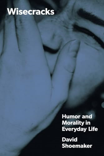 Wisecracks: Humor and Morality in Everyday Life