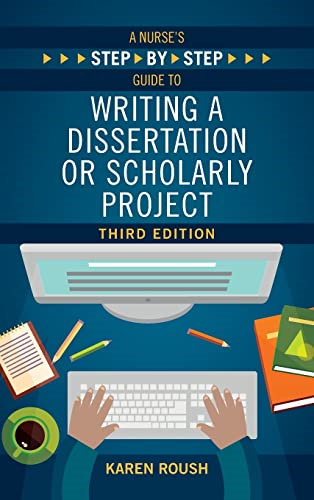 A Nurse's Step-By-Step Guide to Writing A Dissertation or Scholarly Project, Third Edition
