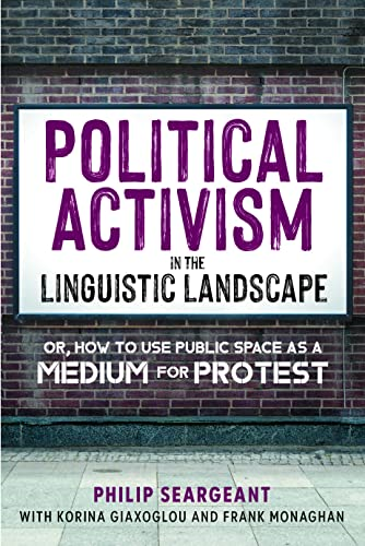 Political Activism in the Linguistic Landscape: Or, How to Use Public Space as a Medium for Protest