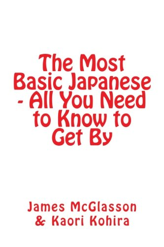 The Most Basic Japanese - All You Need to Know to Get by