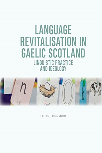 Language Revitalisation in Gaelic Scotland: Linguistic Practice and Ideology