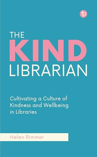 The Kind Librarian: Cultivating a Culture of Kindness and Wellbeing in Libraries