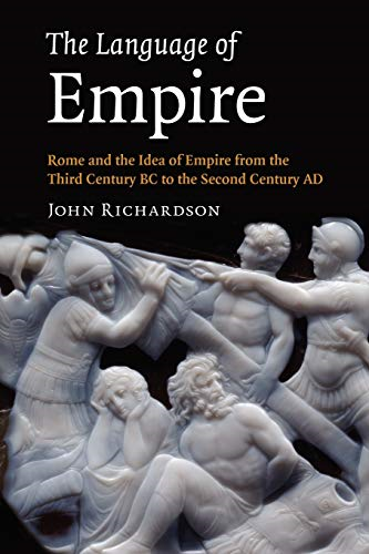 The Language of Empire:  - Rome and the Idea of  - Empire from the Third  - Century BC to the Second  - Century AD