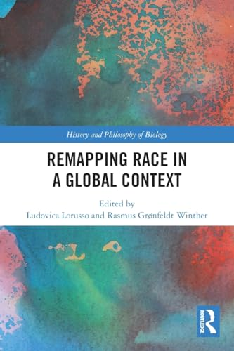 Remapping Race in a Global  Context (History and  Philosophy of Biology)