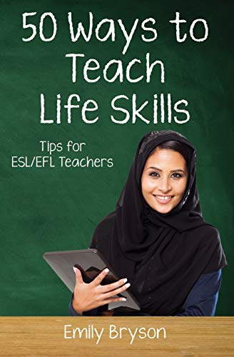 Fifty Ways to Teach Life Skills: Tips for ESL/EFL Teachers (50 Ways to Teach English)