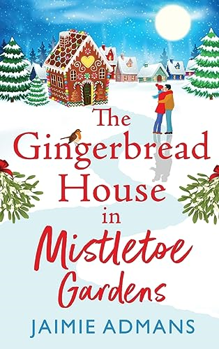 The Gingerbread House in Mistletoe Gardens: The perfect festive, feel-good romance from Jaimie Admans for 2023