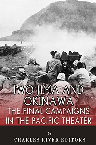 Iwo Jima and Okinawa: The Final Campaigns in the Pacific Theater