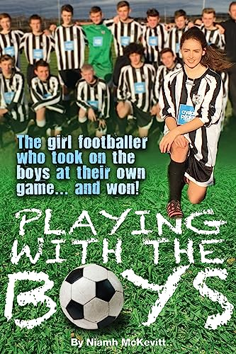 Playing With The Boys: The Girl Footballer Who Took on the Boys at their Own Game