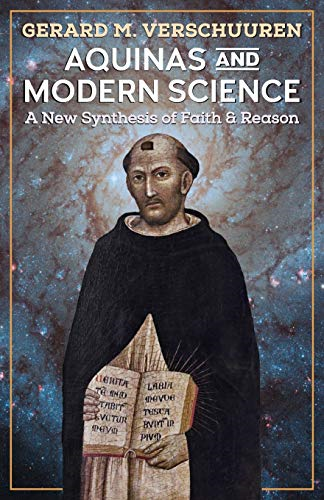 Aquinas and Modern Science: -  A New Synthesis of Faith  - and Reason