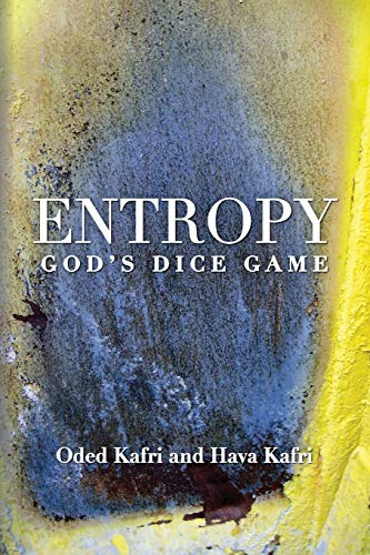 Entropy - God's Dice Game: The Book Describes the Historical Evolution of the Understanding of Entropy, Alongside Biographies of the Scientists Who Contributed to Its Definition and Who Explored Its Effects in the Exact Sciences, Communication Theor