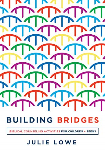 Building Bridges: Biblical Counseling Activities for Children and Teens
