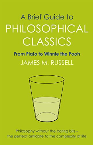A Brief Guide to Philosophical Classics: From Plato to Winnie the Pooh (Brief Histories)
