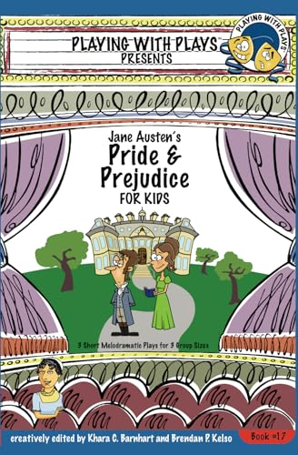 Jane Austen's Pride and Prejudice for Kids: 3 Short Melodramatic Plays for 3 Group Sizes (Playing with Plays)