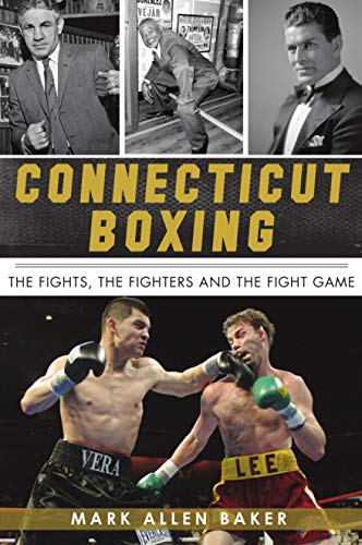 Connecticut Boxing: The Fights, the Fighters and the Fight Game (Sports)